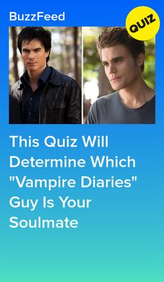 the poster for this quiz will determine which vampire diaries guy is your soulmate