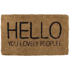 a door mat with the words hello you lovely people written on it in black ink