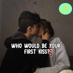 two people kissing each other with the caption who would be your first kiss?