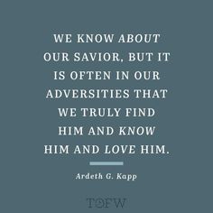 an image with the quote we know about our savor, but it is often in our adversities that we truly find him and know him and love him