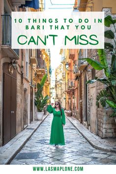 a woman standing in an alley way with text overlay reading 10 things to do in bari that you can't miss