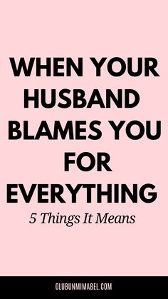 a pink background with the words when your husband blames you for everything 5 things it means