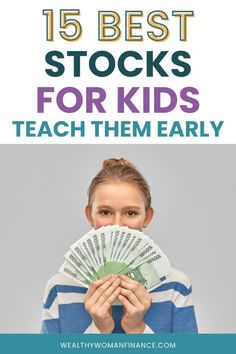 a girl holding money in front of her face with the words 15 best stocks for kids teach