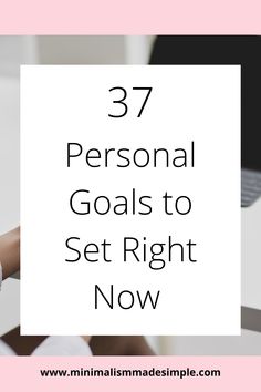 a person sitting at a desk with the words 37 personal goals to set right now