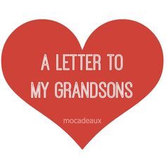 a red heart with the words'a letter to my grandsons '