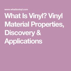 what is vinyl? vinyl material properties, discovery and applications