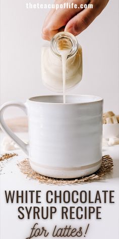 a person pouring white chocolate into a cup with the words, white chocolate syrup recipe for lattes