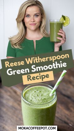 a woman holding up a green smoothie with the words reese witherspoon, green smoothie recipe