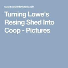 the words turning love's resting shed into coop pictures