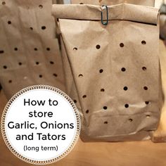 two brown paper bags with holes on them and the words how to store garlic, onions and tators long term