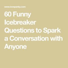 the words funny icebreaker questions to spark a conversation with anyone