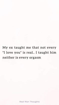 an image of a quote that says, my ex taught me that not every i love you