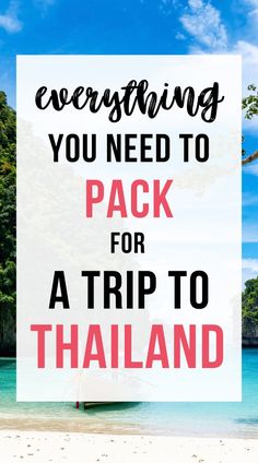 the beach with text overlaying everything you need to pack for a trip to thailand