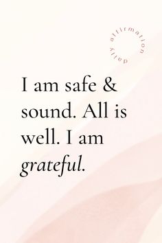 the words i am safe and sound all is well i am grateful