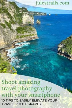 the ocean with text that reads, shoot amazing travel photography with your smartphone 10 tips to easily elevate your travel photography