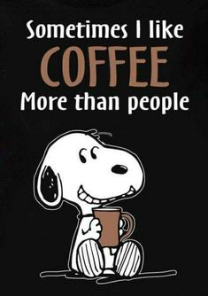 a snoopy dog holding a coffee cup with the words, sometimes i like coffee more than