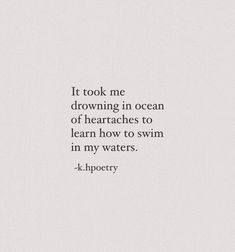 a quote that reads it took me drawing in ocean of heartaches to learn how to swim in my waters