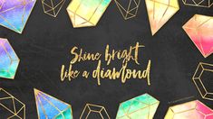 the words shine bright like a diamond on a black background with gold foiled diamonds