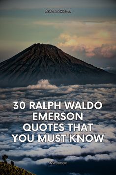 the top of a mountain with clouds below it and text that reads, 30 ralph waldo emerson quotes that you must know