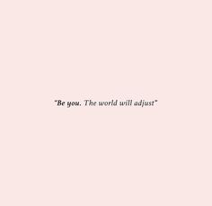 the words be you the world will adjust on a pink background