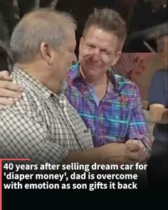 two men are hugging each other in front of a sign that says 40 years after selling dream car for diaper money, dad is overcome with emotion as son gifts it back