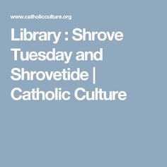 the words library, shove tuesday and shrew tide catholic culture on a blue background