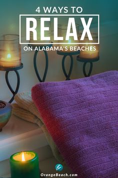 candles and towels on a window sill with the words 4 ways to relax on alabama's beaches