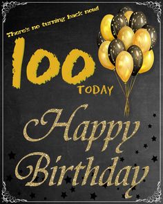 a chalkboard with balloons and the words 100 today happy birthday written in gold on it