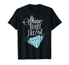 PRICES MAY VARY. This super soft short sleeve Funny Shine Bright Like A Diamond T-Shirt has our cool sarcastic design, featuring our diamond graphic design T Shirt logo in silhouette over a cool parody t shirt. Be proud of where you come from. Be proud of who you are and your heritage with our stylish urban clothing. Will instantly become your favorite women short sleeve Shirt ever! You will never want to wear another shirt again, but please wash it lol. Lightweight, Classic fit, Double-needle s Diamond Graphic Design, Graphic Design T Shirt, Women Short Sleeve Shirt, Diamond Graphic, Urban Clothing, T Shirt Logo, Short Sleeve Shirt Women, Shine Bright Like A Diamond, Urban Outfits