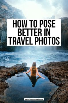 a woman sitting in water with the words how to pose better in travel photos above her