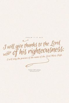 an image of a quote from the bible that says, i will give thanks to the lord because of his righteousness