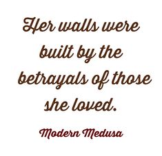 a quote from modern medusa that reads, her walls were built by the berayas of those she loved