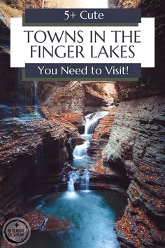 a waterfall with the words 5 + cute towns in the finger lakes you need to visit