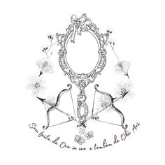 a drawing of an ornate mirror with flowers around it and the words, which are written in cursive writing