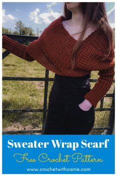 a woman standing in front of a fence with her hands on her hips and the words sweater wrap scarf free crochet pattern