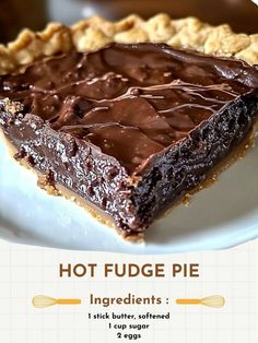 a piece of chocolate pie sitting on top of a white plate with the words hot fudge pie ingredients below it