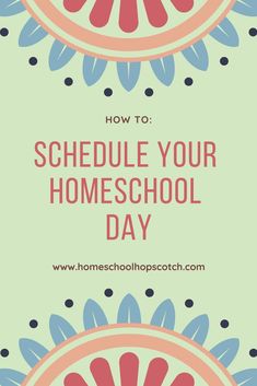 the words how to schedule your homeschool day