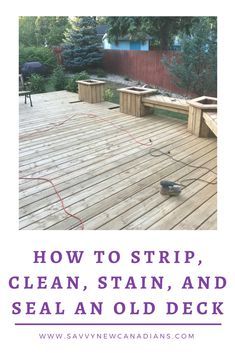 a wooden deck with benches on it and the words how to strip, clean, stain, and seal an old deck