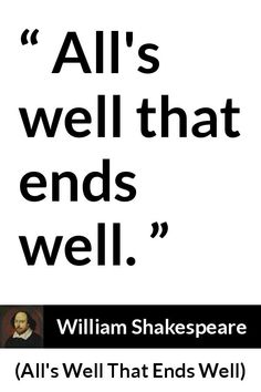 shakespeare quote about all's well that ends well with an image of william shakespeare