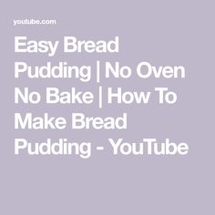 the words easy bread pudding no oven, no bake how to make bread pudding - youtube