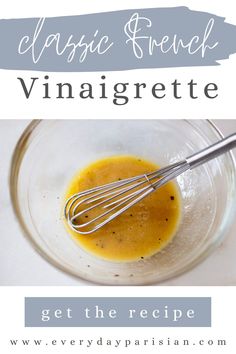 the recipe for classic french vinaigrette is in a glass bowl with a whisk