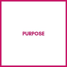 the word purpose is written in red on a white background with a pink border around it