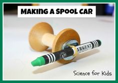 a wooden spool car with some crayons in it and the words science for kids