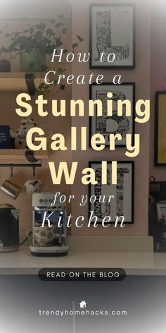 a kitchen with the words how to create a stunning gallery wall for your kitchen read on the blog