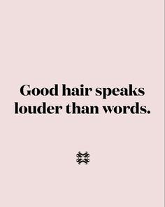 a quote that says good hair speaks louder than words