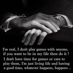 two hands holding each other with the words i'm real, i don't play games with anyone if you want to be in my life then do it