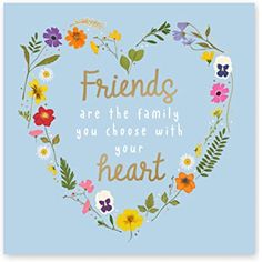 a heart shaped frame with flowers and the words friends are the family you choose with your heart