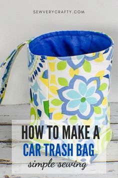 how to make a car trash bag with simple sewing instructions for beginners and kids