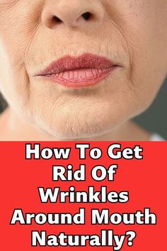 Wrinkles Around Mouth, Natural Wrinkle Reducer, Mouth Wrinkles, Anti Aging Remedies, Anti Aging Skincare Routine