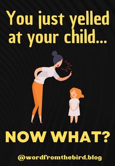 a woman and child with the words, you just yelled at your child now what?